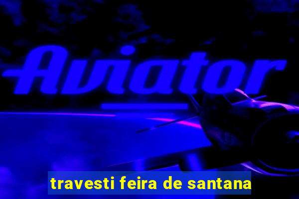 travesti feira de santana